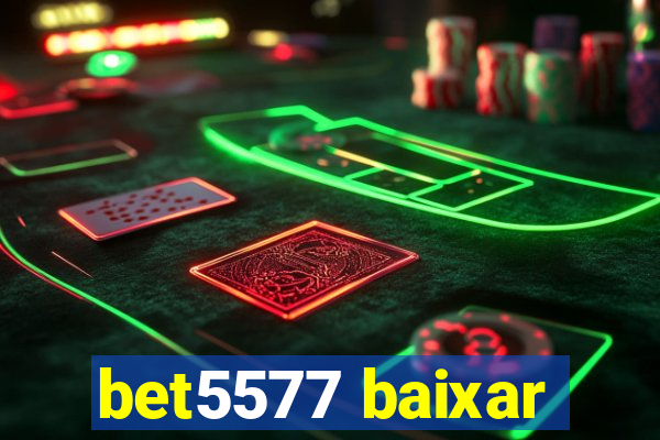 bet5577 baixar